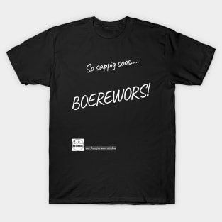 So sappig soos....BOEREWORS! Afrikaans T-Shirt